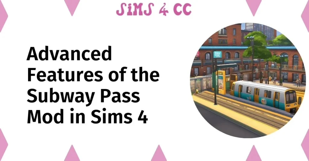 Advanced Features of the Subway Pass Mod in Sims 4