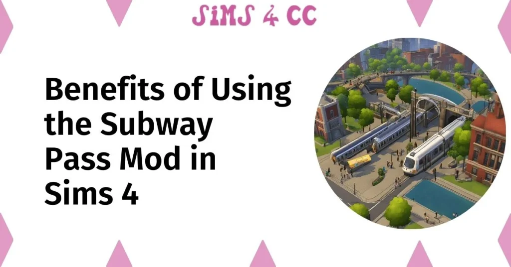 Benefits of Using the Subway  Pass Mod in Sims 4