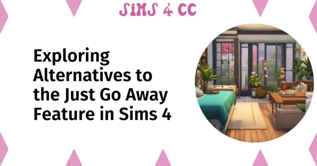 Exploring Alternatives to the Just Go Away Feature in Sims 4