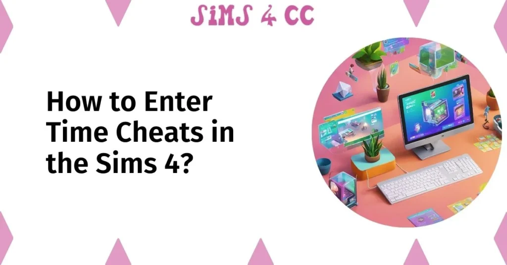 How to Enter Time Cheats in the Sims 4