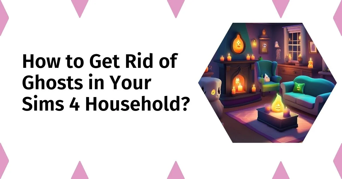 How to Get Rid of Ghosts in Your Sims 4 Household