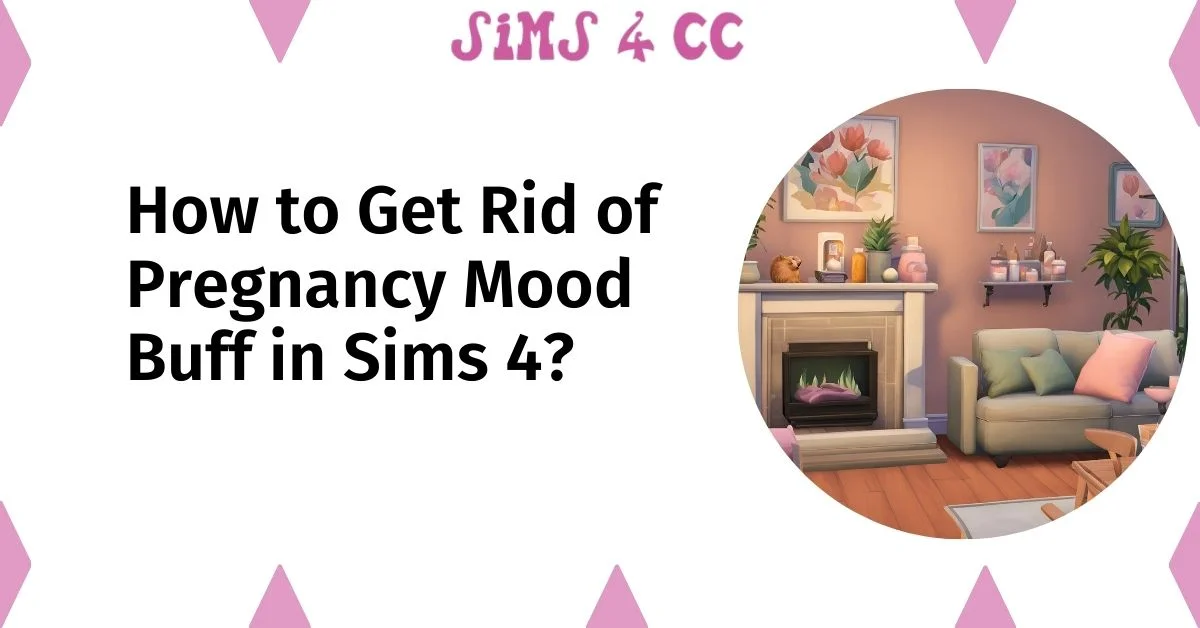 How to Get Rid of Pregnancy Mood Buff in Sims 4