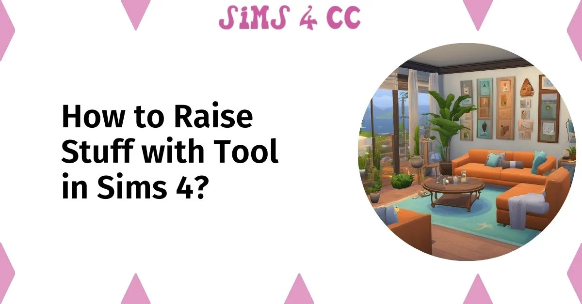 How to Raise Stuff with Tool in Sims 4