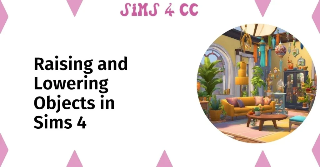 Raising and Lowering Objects in Sims 4