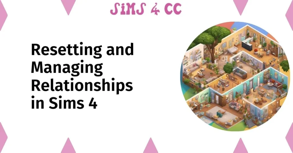 Resetting and Managing Relationships in Sims 4