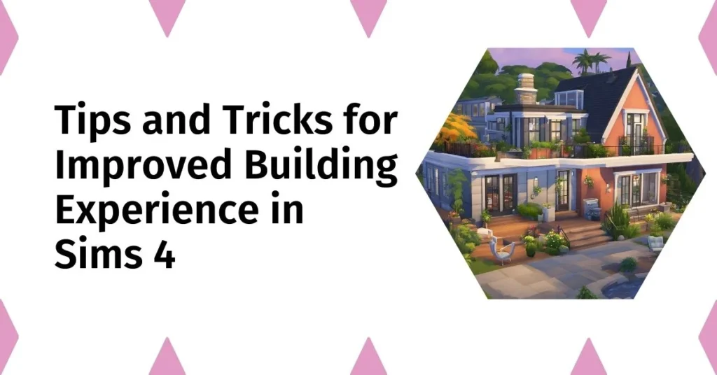 Tips and Tricks for Improved Building Experience in Sims 4