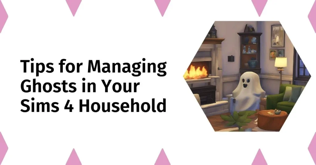 Tips for Managing Ghosts in Your Sims 4 Household